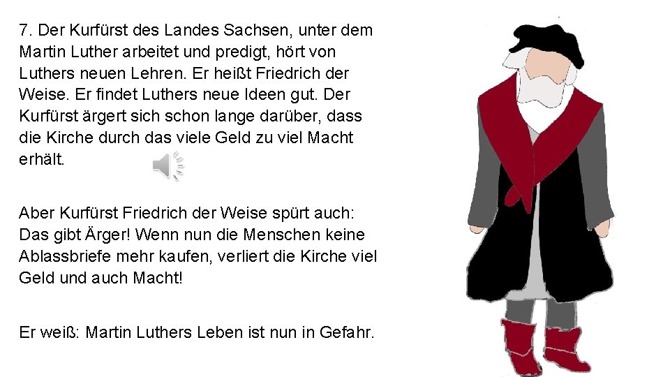 7. Der Kurfürst des Landes Sachsen, unter dem Martin Luther arbeitet und predigt, hört