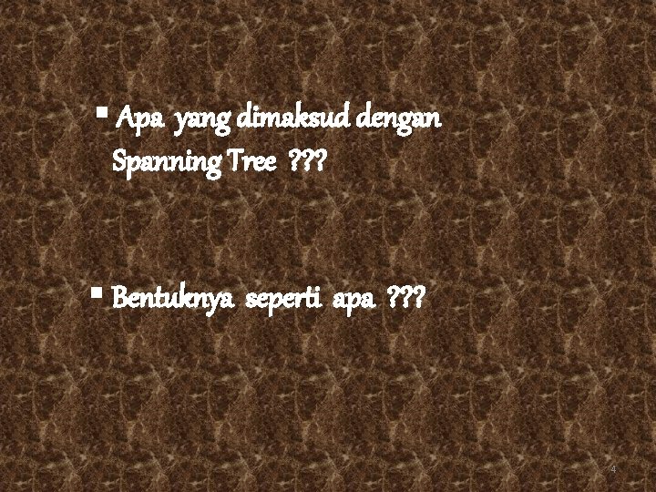 § Apa yang dimaksud dengan Spanning Tree ? ? ? § Bentuknya seperti apa