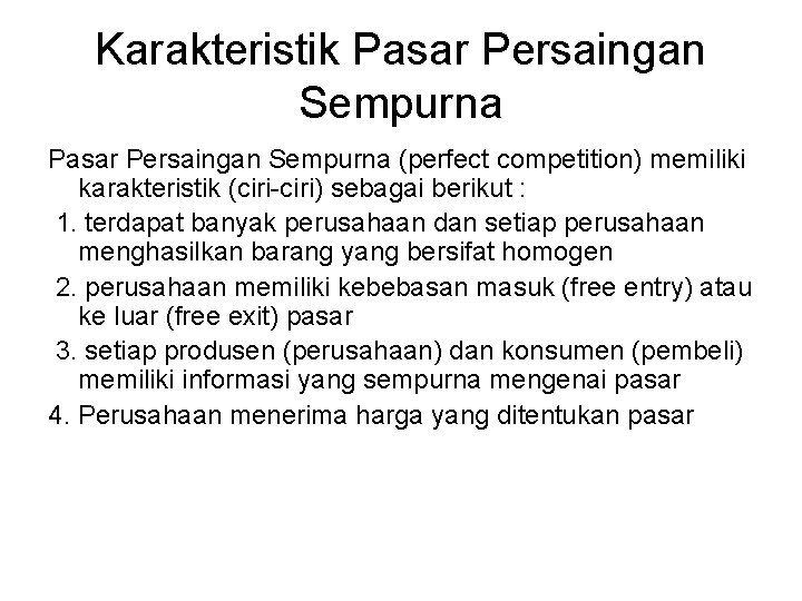 Karakteristik Pasar Persaingan Sempurna (perfect competition) memiliki karakteristik (ciri-ciri) sebagai berikut : 1. terdapat