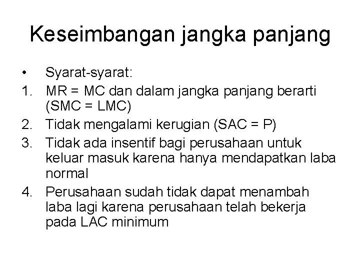 Keseimbangan jangka panjang • Syarat-syarat: 1. MR = MC dan dalam jangka panjang berarti