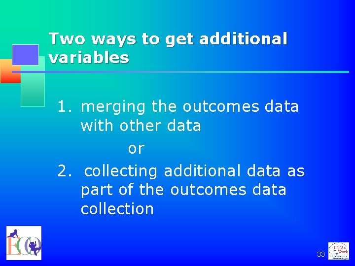 Two ways to get additional variables 1. merging the outcomes data with other data