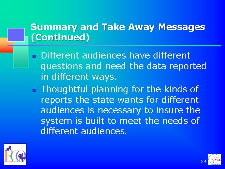 Summary and Take Away Messages (Continued) n n Different audiences have different questions and