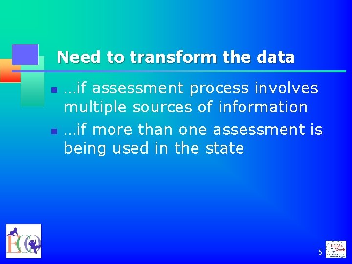 Need to transform the data n n …if assessment process involves multiple sources of