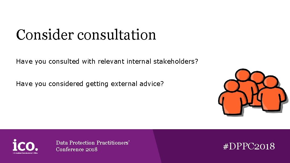 Consider consultation Have you consulted with relevant internal stakeholders? Have you considered getting external