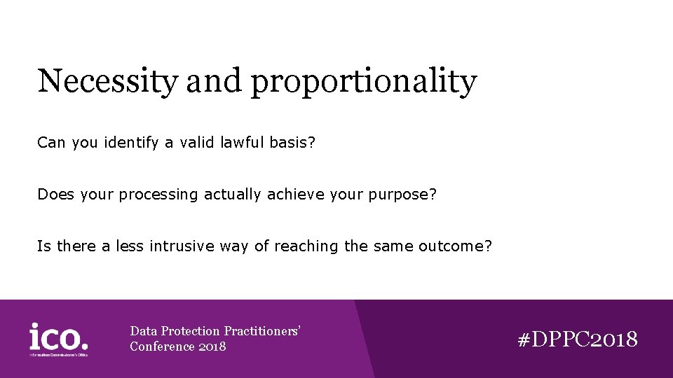 Necessity and proportionality Can you identify a valid lawful basis? Does your processing actually