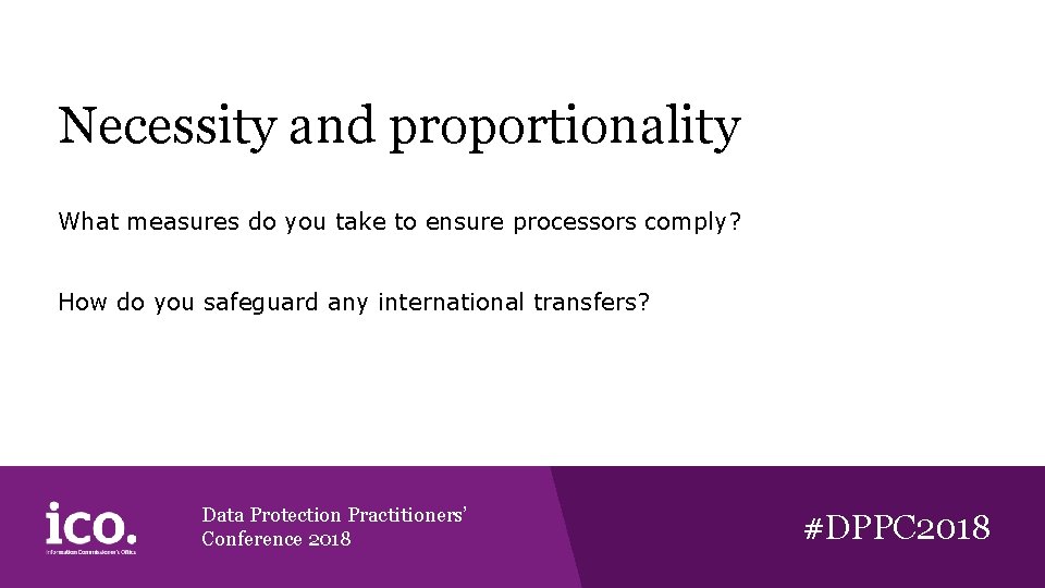 Necessity and proportionality What measures do you take to ensure processors comply? How do