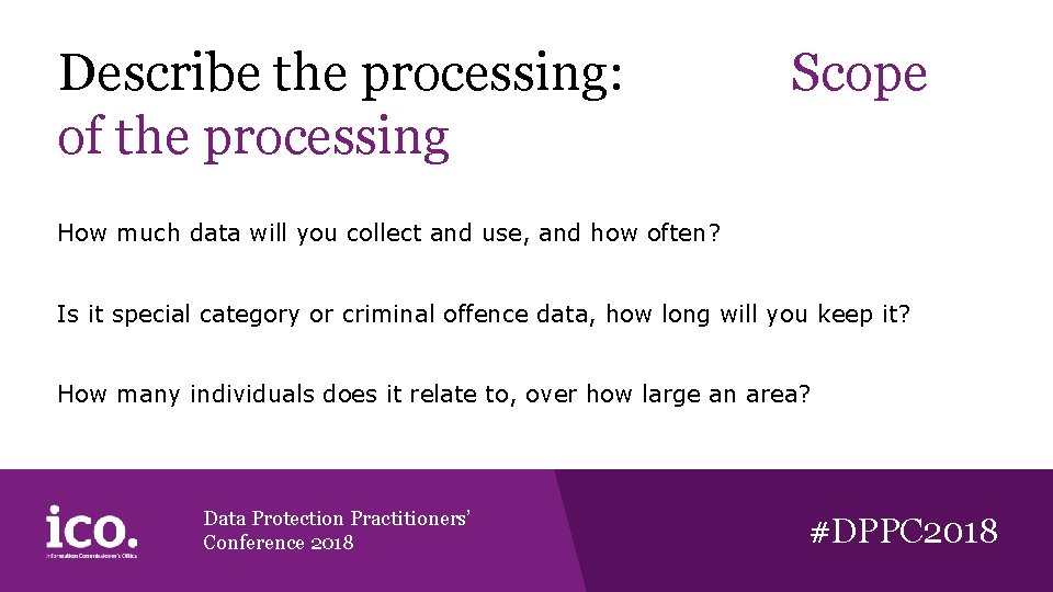 Describe the processing: of the processing Scope How much data will you collect and