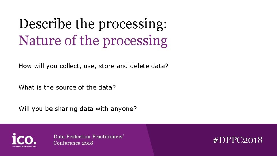 Describe the processing: Nature of the processing How will you collect, use, store and