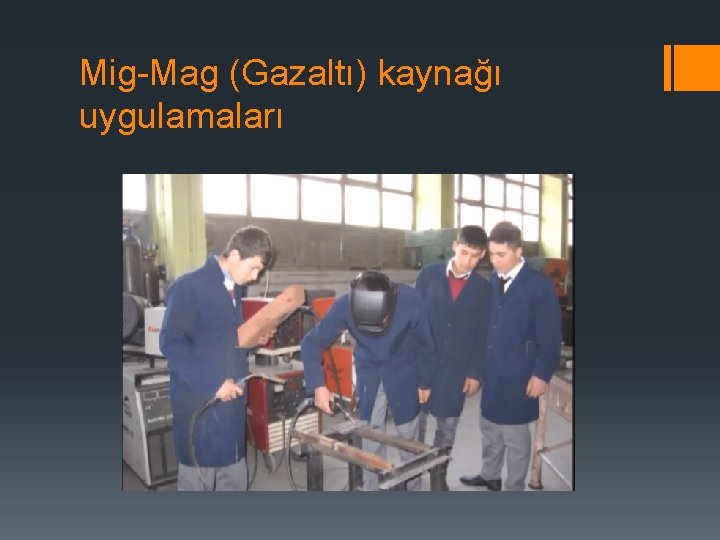 Mig-Mag (Gazaltı) kaynağı uygulamaları 