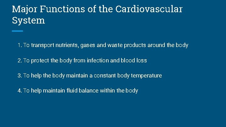 Major Functions of the Cardiovascular System 1. To transport nutrients, gases and waste products