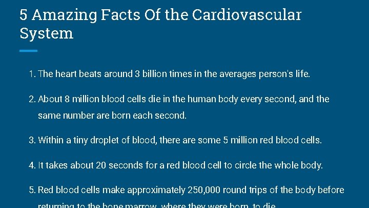 5 Amazing Facts Of the Cardiovascular System 1. The heart beats around 3 billion