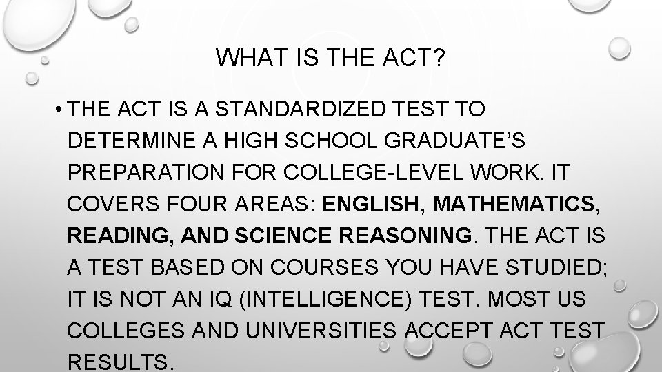 WHAT IS THE ACT? • THE ACT IS A STANDARDIZED TEST TO DETERMINE A