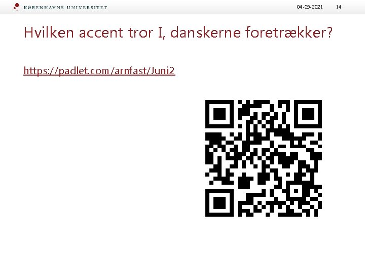 04 -09 -2021 Hvilken accent tror I, danskerne foretrækker? https: //padlet. com/arnfast/Juni 2 14 04 -09 -2021 Hvilken accent tror I, danskerne foretrækker? https: //padlet. com/arnfast/Juni 2 14