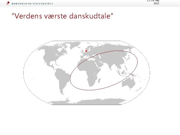 23. -26. maj 2012 ”Verdens værste danskudtale” 