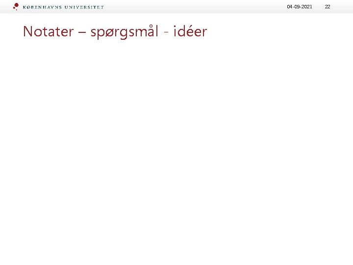 04 -09 -2021 Notater – spørgsmål - idéer 22 04 -09 -2021 Notater – spørgsmål - idéer 22