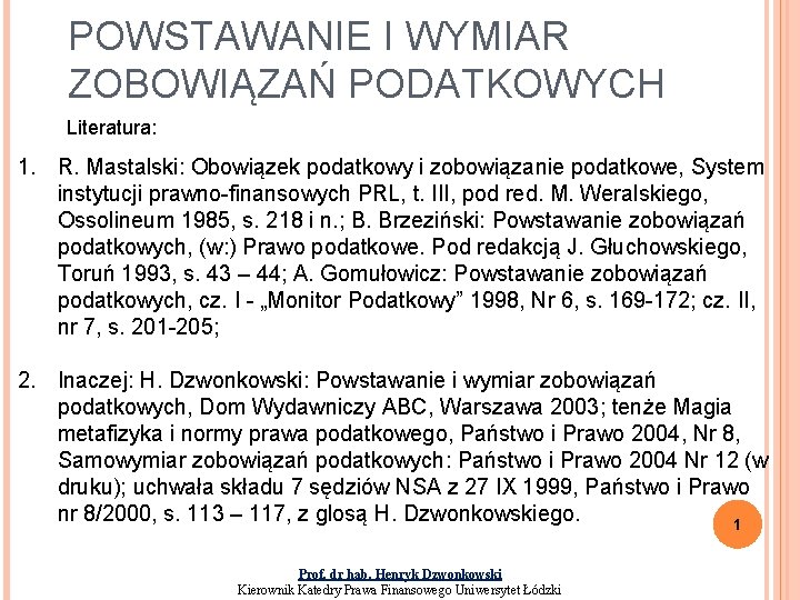 POWSTAWANIE I WYMIAR ZOBOWIĄZAŃ PODATKOWYCH Literatura: 1. R. Mastalski: Obowiązek podatkowy i zobowiązanie podatkowe,