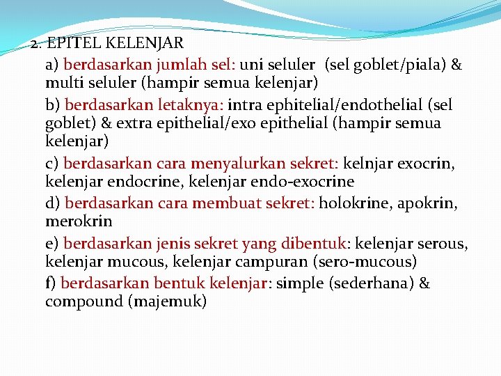 2. EPITEL KELENJAR a) berdasarkan jumlah sel: uni seluler (sel goblet/piala) & multi seluler