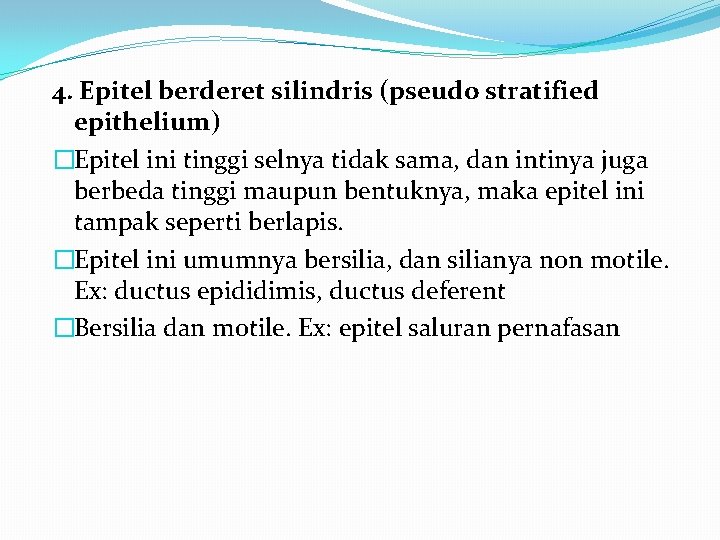 4. Epitel berderet silindris (pseudo stratified epithelium) �Epitel ini tinggi selnya tidak sama, dan