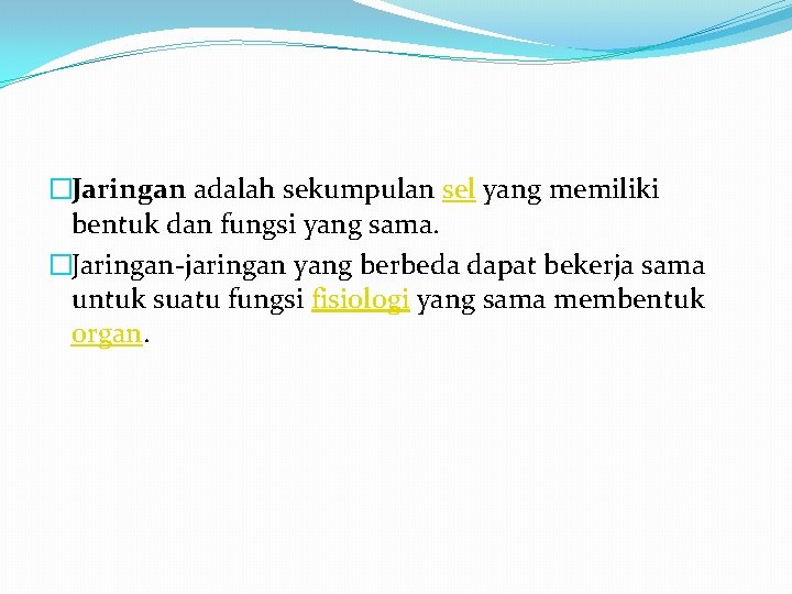 �Jaringan adalah sekumpulan sel yang memiliki bentuk dan fungsi yang sama. �Jaringan-jaringan yang berbeda