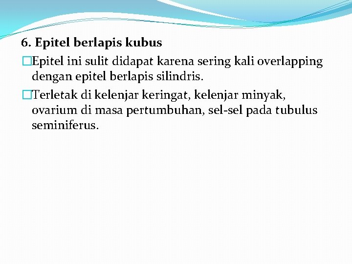 6. Epitel berlapis kubus �Epitel ini sulit didapat karena sering kali overlapping dengan epitel