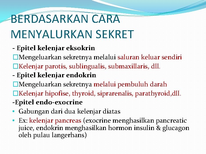 BERDASARKAN CARA MENYALURKAN SEKRET - Epitel kelenjar eksokrin �Mengeluarkan sekretnya melalui saluran keluar sendiri