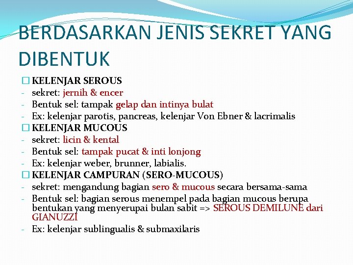 BERDASARKAN JENIS SEKRET YANG DIBENTUK � KELENJAR SEROUS - sekret: jernih & encer -