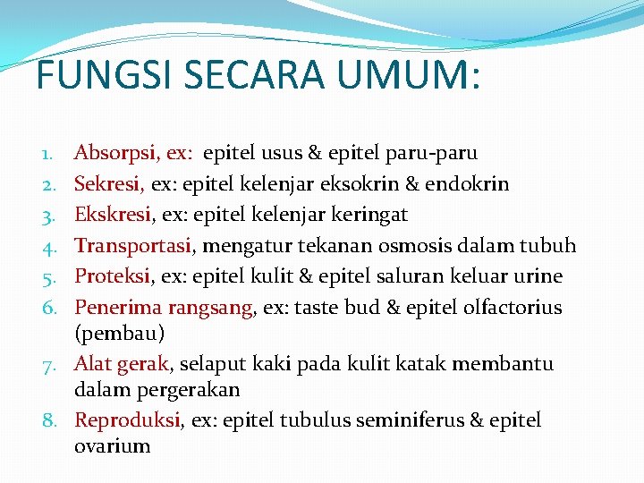 FUNGSI SECARA UMUM: Absorpsi, ex: epitel usus & epitel paru-paru Sekresi, ex: epitel kelenjar