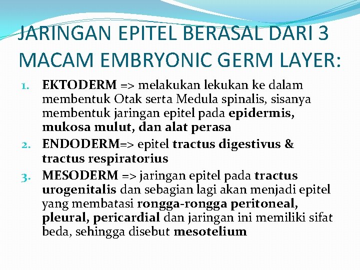 JARINGAN EPITEL BERASAL DARI 3 MACAM EMBRYONIC GERM LAYER: 1. EKTODERM => melakukan lekukan