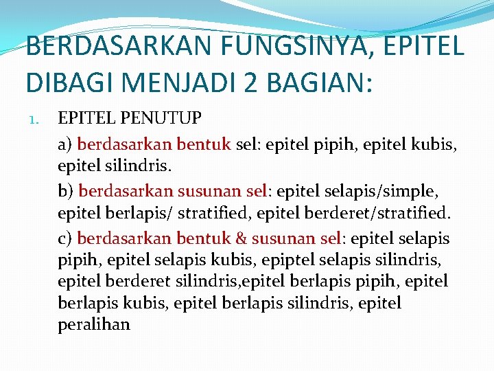 BERDASARKAN FUNGSINYA, EPITEL DIBAGI MENJADI 2 BAGIAN: 1. EPITEL PENUTUP a) berdasarkan bentuk sel: