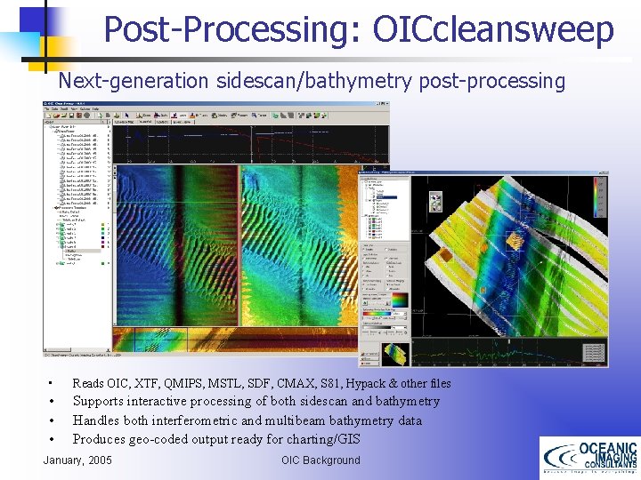 Post-Processing: OICcleansweep Next-generation sidescan/bathymetry post-processing • Reads OIC, XTF, QMIPS, MSTL, SDF, CMAX, S