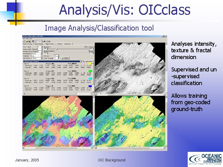 Analysis/Vis: OICclass Image Analysis/Classification tool Analyses intensity, texture & fractal dimension Supervised and un