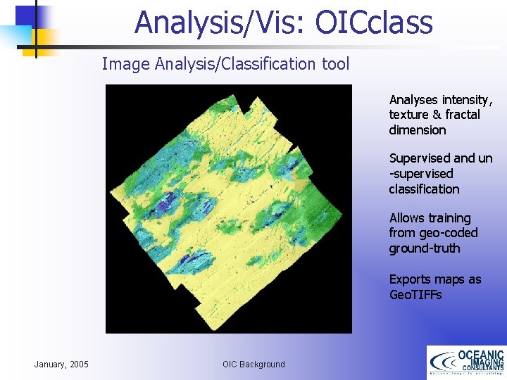 Analysis/Vis: OICclass Image Analysis/Classification tool Analyses intensity, texture & fractal dimension Supervised and un