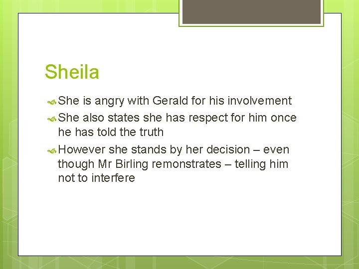 Sheila She is angry with Gerald for his involvement She also states she has
