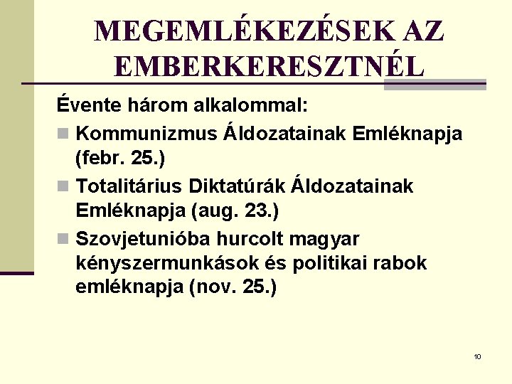 MEGEMLÉKEZÉSEK AZ EMBERKERESZTNÉL Évente három alkalommal: n Kommunizmus Áldozatainak Emléknapja (febr. 25. ) n