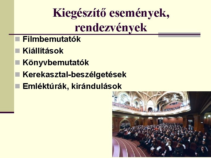 Kiegészítő események, rendezvények n Filmbemutatók n Kiállítások n Könyvbemutatók n Kerekasztal-beszélgetések n Emléktúrák, kirándulások