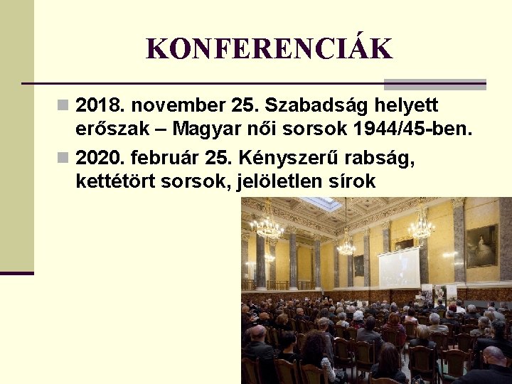 KONFERENCIÁK n 2018. november 25. Szabadság helyett erőszak – Magyar női sorsok 1944/45 -ben.