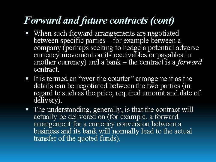 Forward and future contracts (cont) When such forward arrangements are negotiated between specific parties