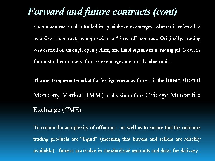 Forward and future contracts (cont) Such a contract is also traded in specialized exchanges,