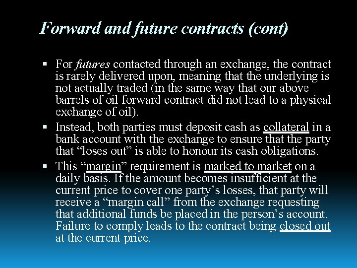 Forward and future contracts (cont) For futures contacted through an exchange, the contract is