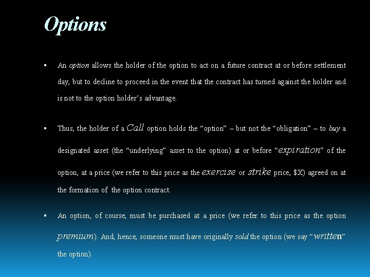 Options An option allows the holder of the option to act on a future