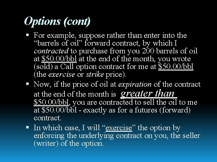 Options (cont) For example, suppose rather than enter into the “barrels of oil” forward