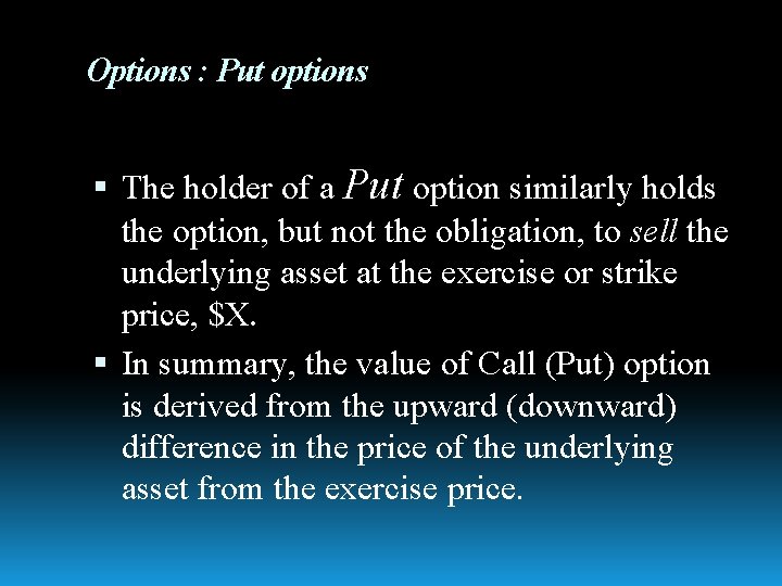 Options : Put options The holder of a Put option similarly holds the option,