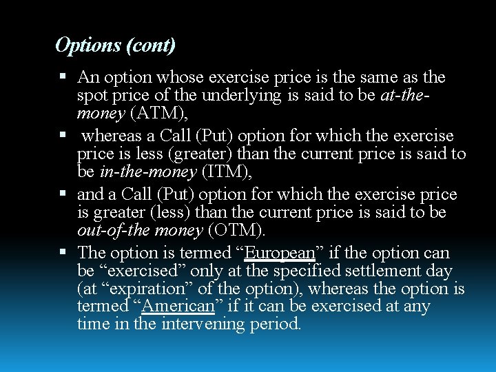 Options (cont) An option whose exercise price is the same as the spot price