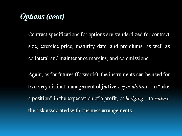 Options (cont) Contract specifications for options are standardized for contract size, exercise price, maturity