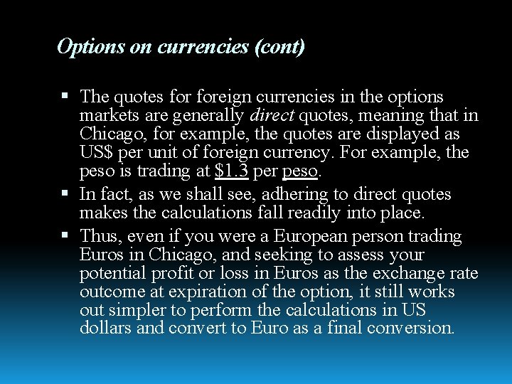 Options on currencies (cont) The quotes foreign currencies in the options markets are generally