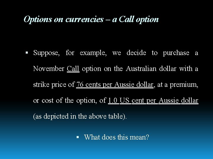 Options on currencies – a Call option Suppose, for example, we decide to purchase
