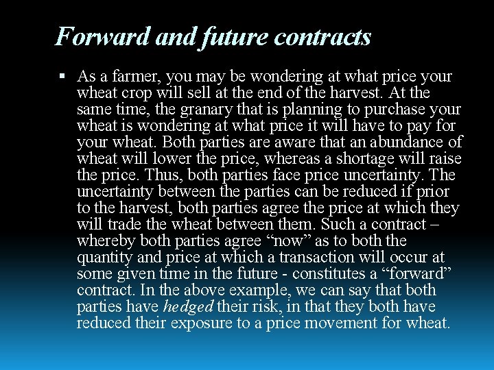 Forward and future contracts As a farmer, you may be wondering at what price