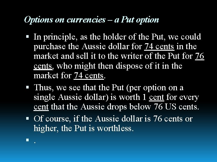 Options on currencies – a Put option In principle, as the holder of the