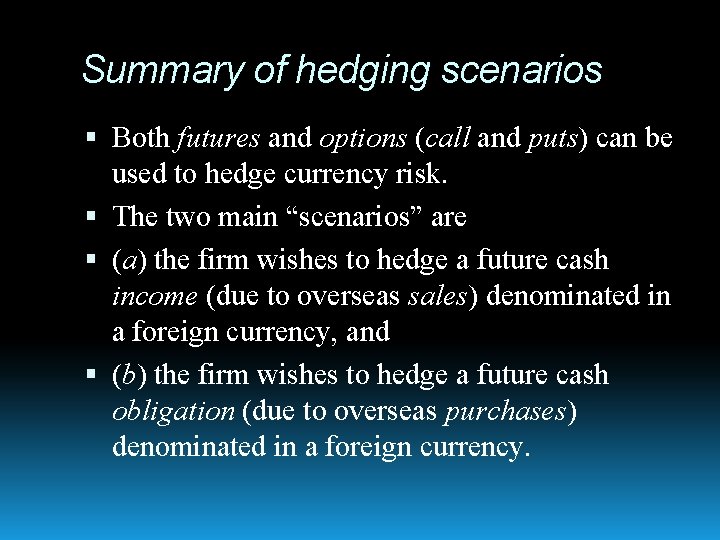 Summary of hedging scenarios Both futures and options (call and puts) can be used