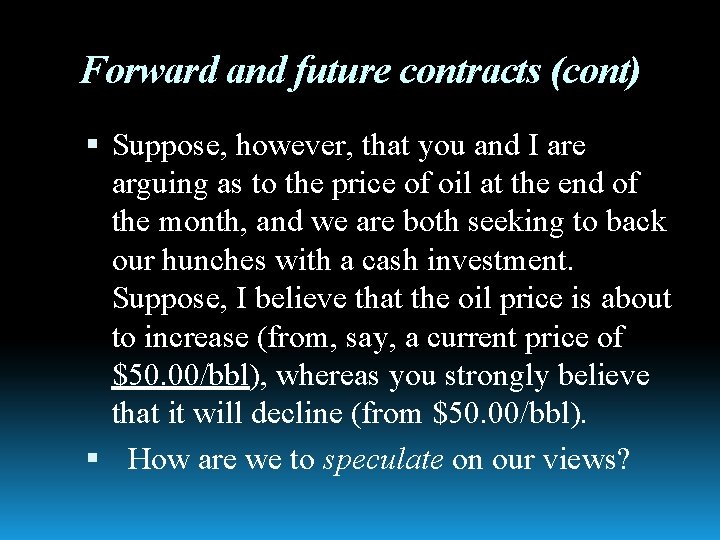 Forward and future contracts (cont) Suppose, however, that you and I are arguing as